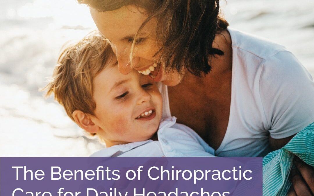 The Benefits of Chiropractic Care for Daily Headaches
